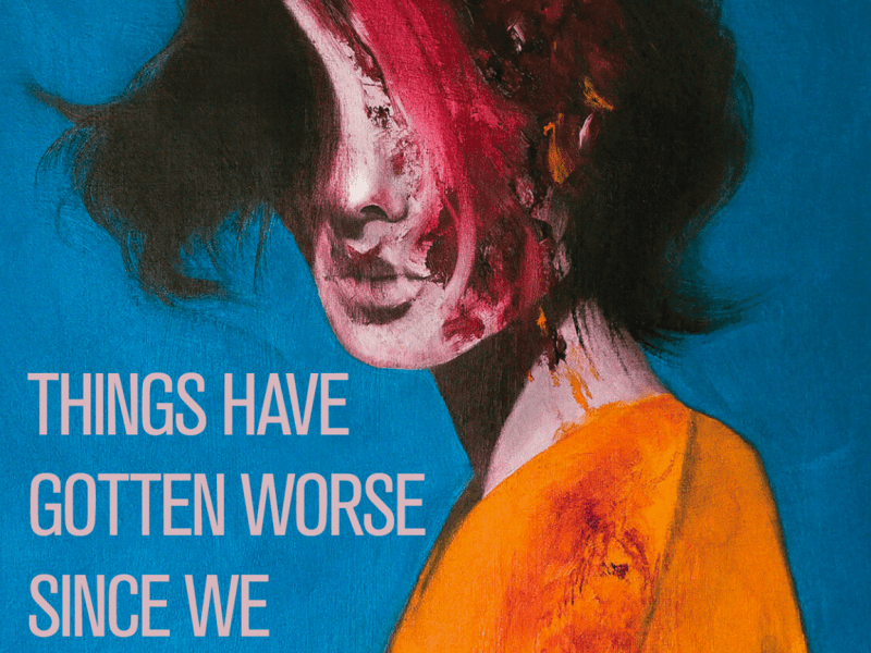 Book Review: THINGS HAVE GOTTEN WORSE SINCE WE LAST SPOKE by Eric&nbsp;LaRocca